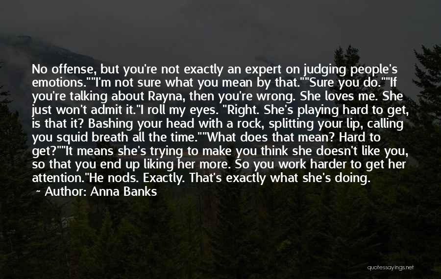 Anna Banks Quotes: No Offense, But You're Not Exactly An Expert On Judging People's Emotions.i'm Not Sure What You Mean By That.sure You