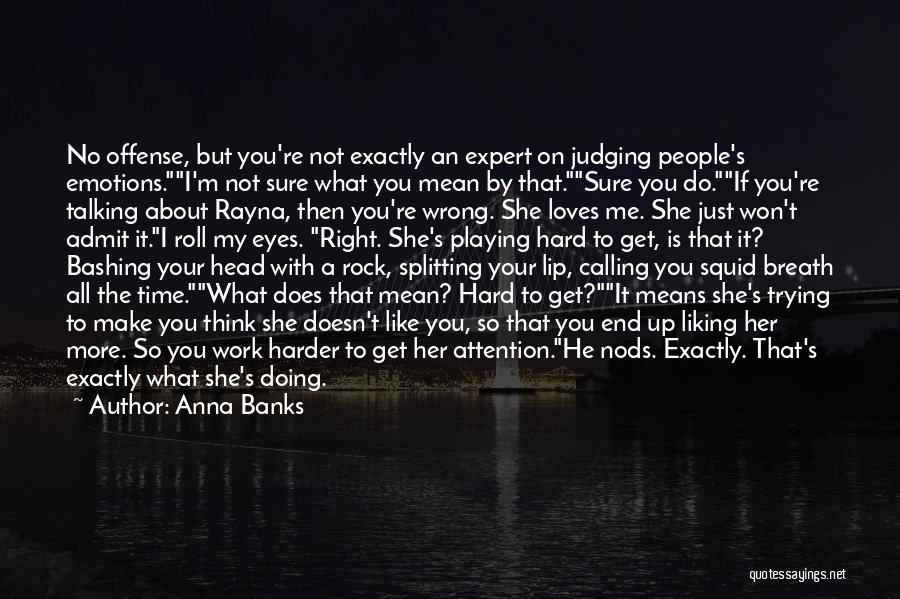 Anna Banks Quotes: No Offense, But You're Not Exactly An Expert On Judging People's Emotions.i'm Not Sure What You Mean By That.sure You