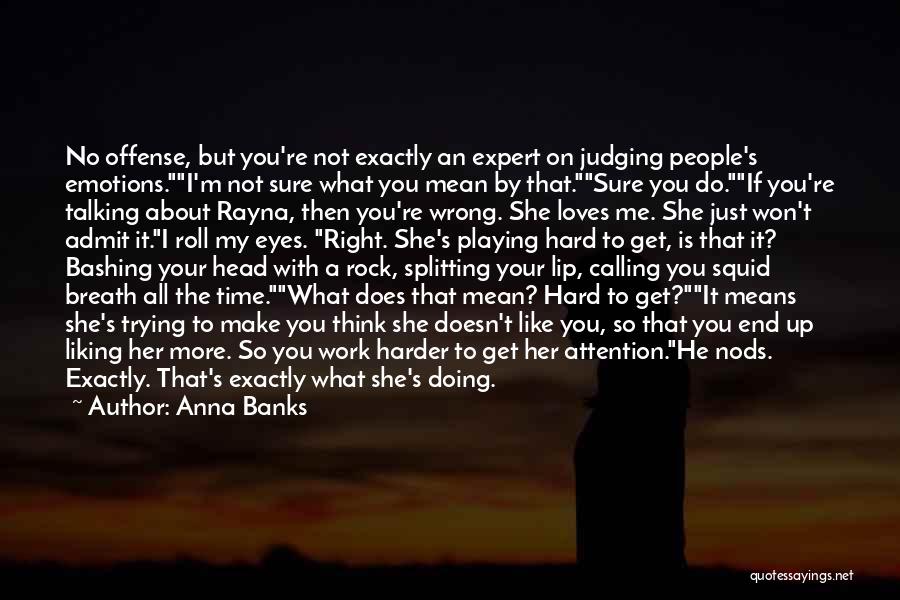 Anna Banks Quotes: No Offense, But You're Not Exactly An Expert On Judging People's Emotions.i'm Not Sure What You Mean By That.sure You
