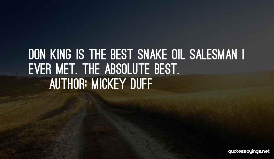 Mickey Duff Quotes: Don King Is The Best Snake Oil Salesman I Ever Met. The Absolute Best.