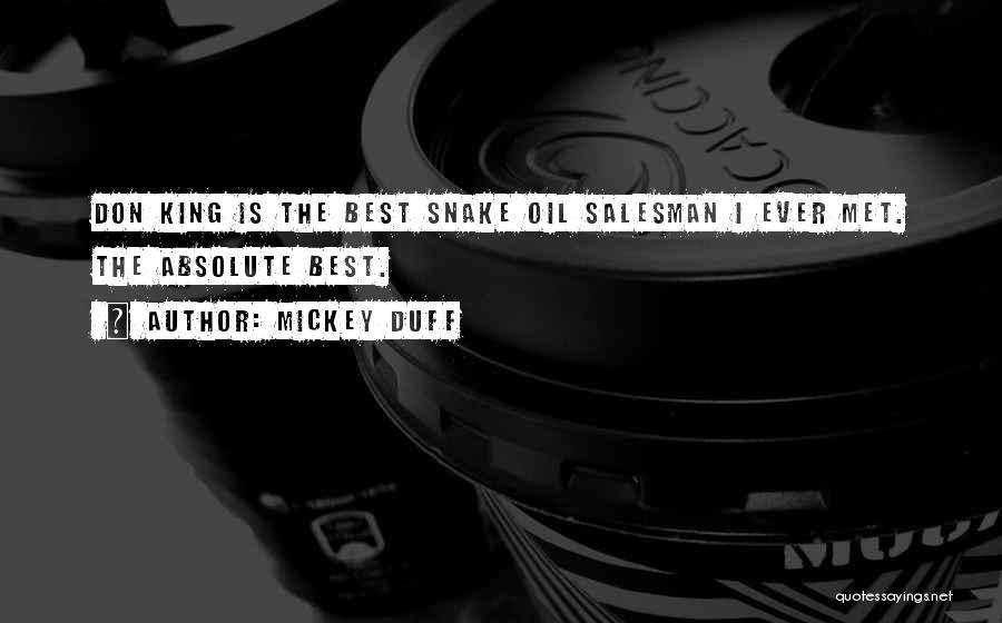 Mickey Duff Quotes: Don King Is The Best Snake Oil Salesman I Ever Met. The Absolute Best.