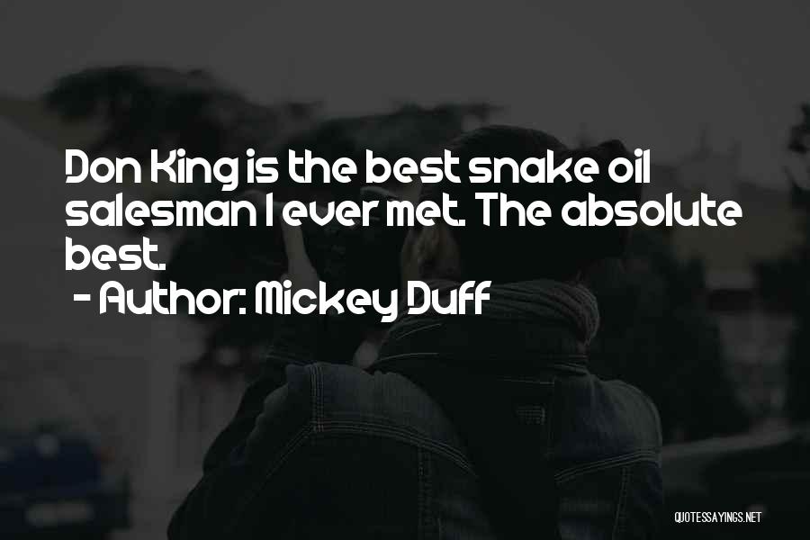 Mickey Duff Quotes: Don King Is The Best Snake Oil Salesman I Ever Met. The Absolute Best.