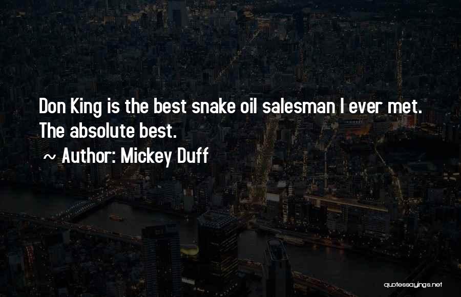 Mickey Duff Quotes: Don King Is The Best Snake Oil Salesman I Ever Met. The Absolute Best.