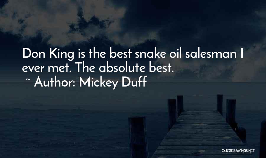 Mickey Duff Quotes: Don King Is The Best Snake Oil Salesman I Ever Met. The Absolute Best.
