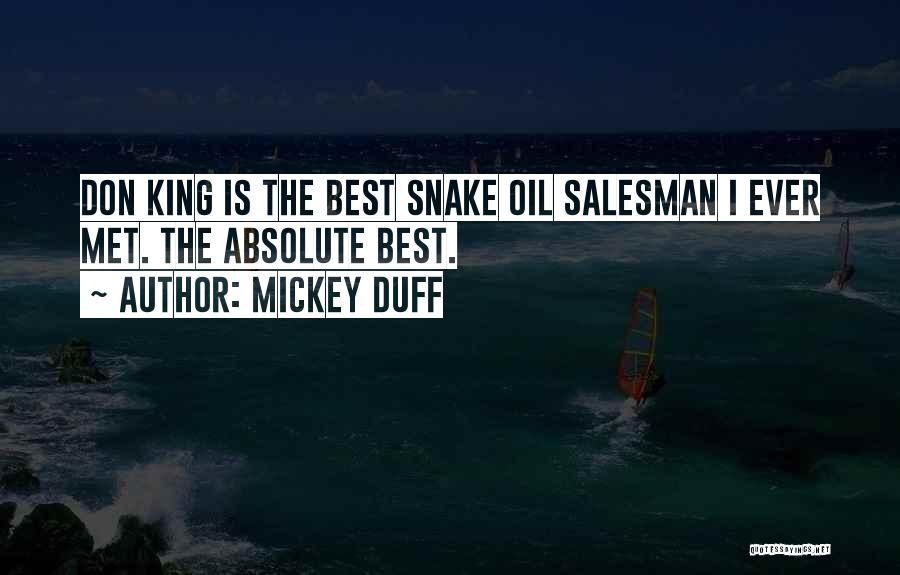 Mickey Duff Quotes: Don King Is The Best Snake Oil Salesman I Ever Met. The Absolute Best.