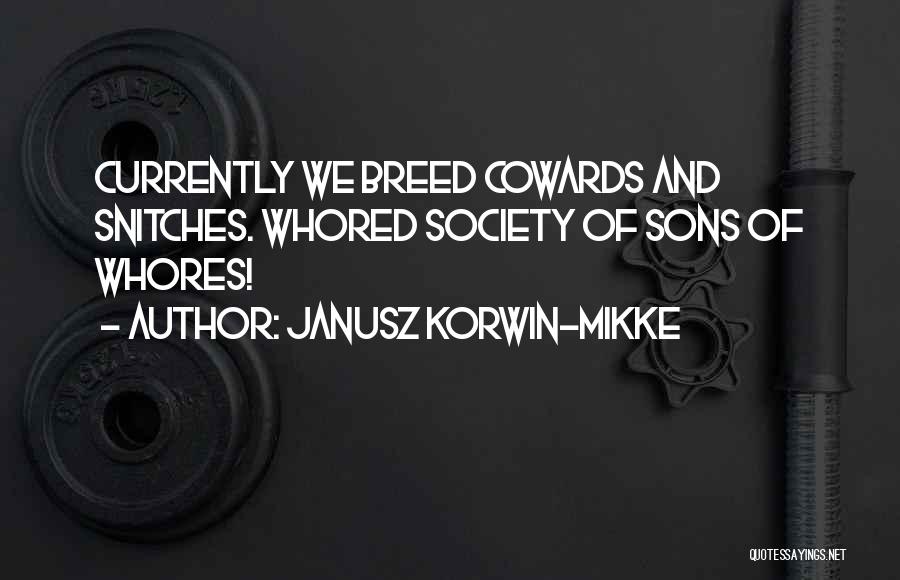 Janusz Korwin-Mikke Quotes: Currently We Breed Cowards And Snitches. Whored Society Of Sons Of Whores!
