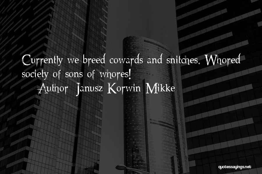 Janusz Korwin-Mikke Quotes: Currently We Breed Cowards And Snitches. Whored Society Of Sons Of Whores!
