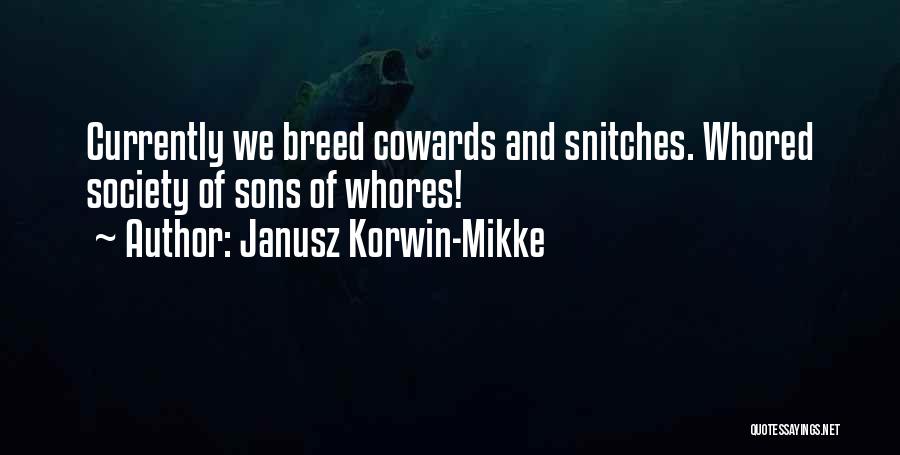 Janusz Korwin-Mikke Quotes: Currently We Breed Cowards And Snitches. Whored Society Of Sons Of Whores!