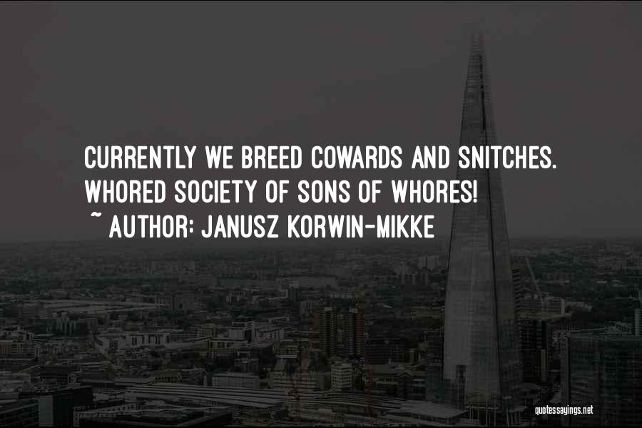 Janusz Korwin-Mikke Quotes: Currently We Breed Cowards And Snitches. Whored Society Of Sons Of Whores!