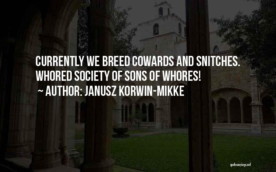 Janusz Korwin-Mikke Quotes: Currently We Breed Cowards And Snitches. Whored Society Of Sons Of Whores!