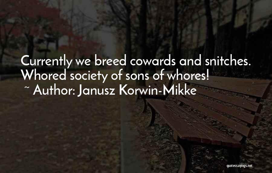 Janusz Korwin-Mikke Quotes: Currently We Breed Cowards And Snitches. Whored Society Of Sons Of Whores!