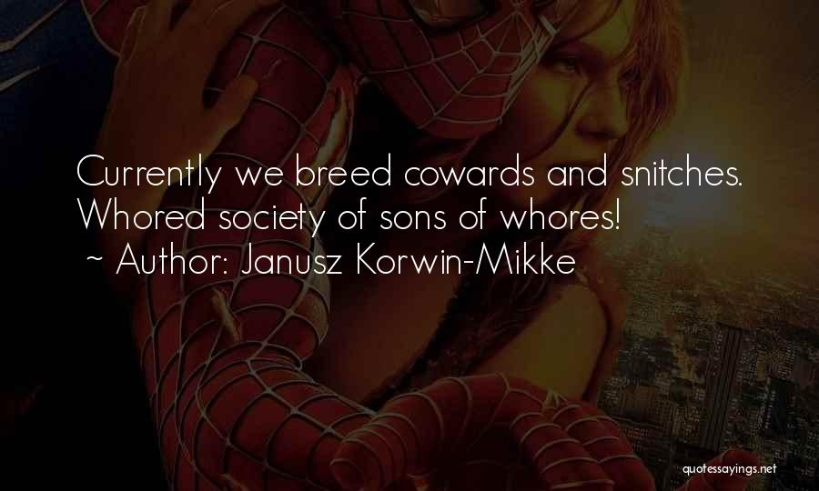 Janusz Korwin-Mikke Quotes: Currently We Breed Cowards And Snitches. Whored Society Of Sons Of Whores!