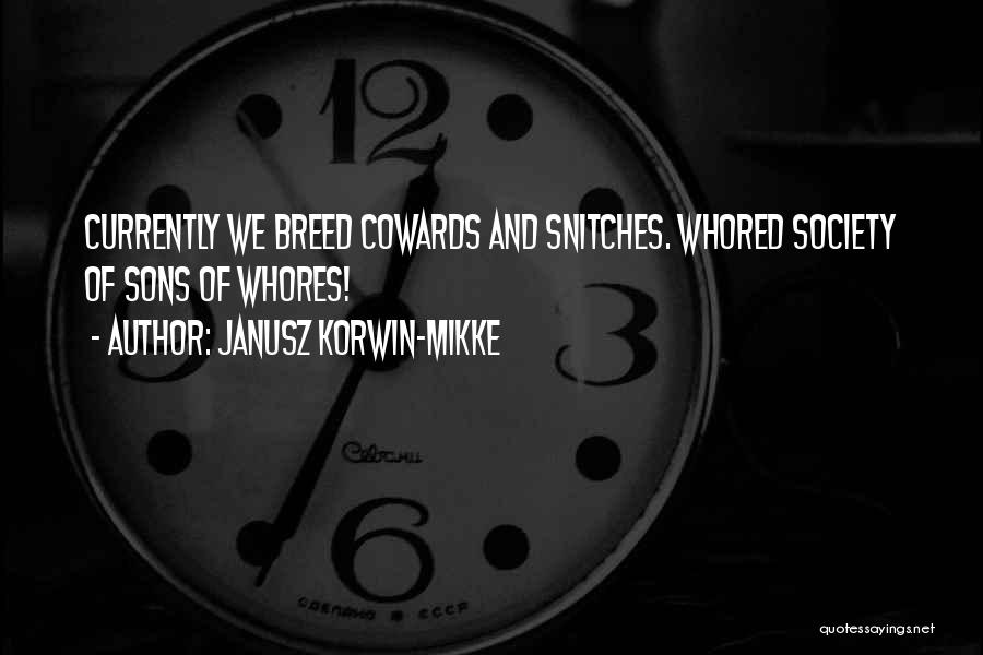 Janusz Korwin-Mikke Quotes: Currently We Breed Cowards And Snitches. Whored Society Of Sons Of Whores!