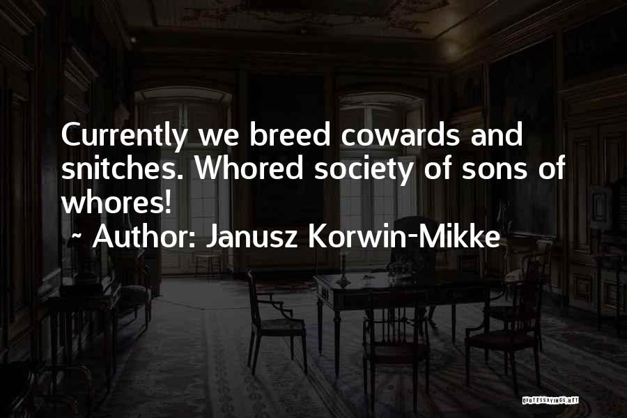 Janusz Korwin-Mikke Quotes: Currently We Breed Cowards And Snitches. Whored Society Of Sons Of Whores!