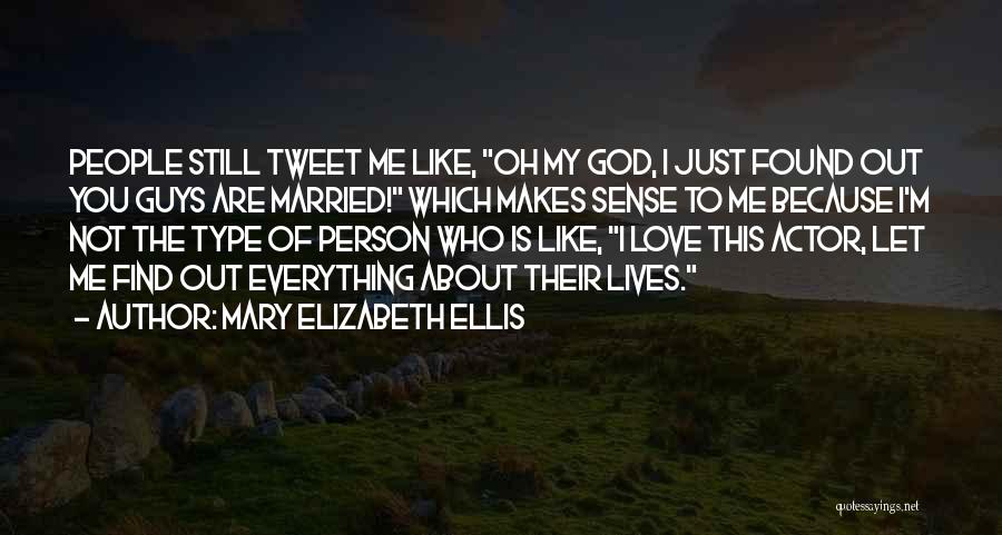 Mary Elizabeth Ellis Quotes: People Still Tweet Me Like, Oh My God, I Just Found Out You Guys Are Married! Which Makes Sense To