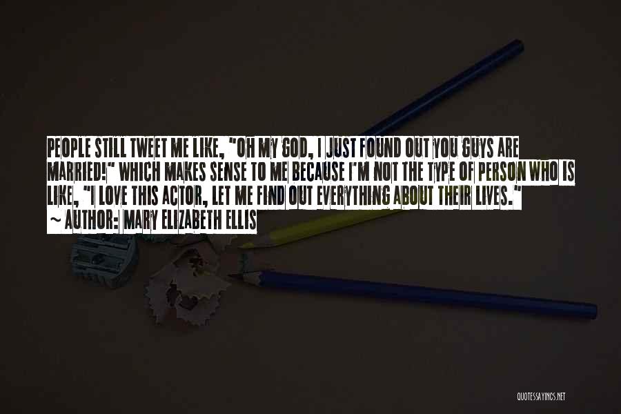 Mary Elizabeth Ellis Quotes: People Still Tweet Me Like, Oh My God, I Just Found Out You Guys Are Married! Which Makes Sense To