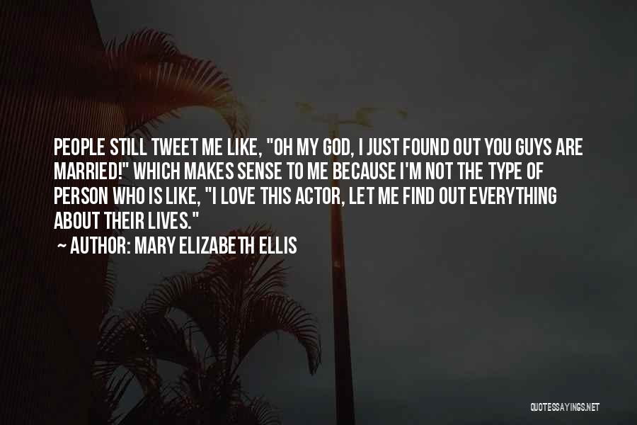 Mary Elizabeth Ellis Quotes: People Still Tweet Me Like, Oh My God, I Just Found Out You Guys Are Married! Which Makes Sense To