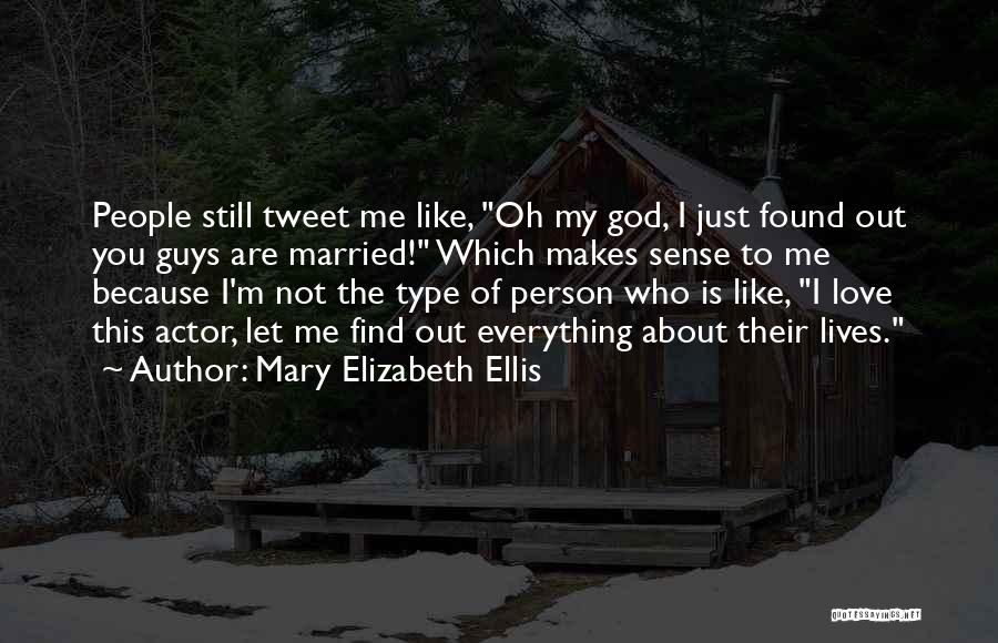 Mary Elizabeth Ellis Quotes: People Still Tweet Me Like, Oh My God, I Just Found Out You Guys Are Married! Which Makes Sense To
