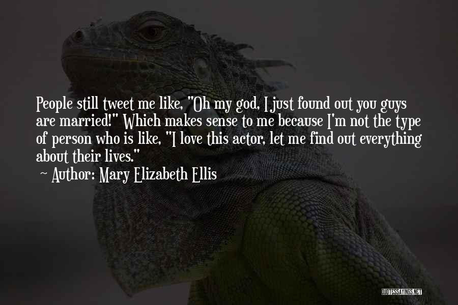 Mary Elizabeth Ellis Quotes: People Still Tweet Me Like, Oh My God, I Just Found Out You Guys Are Married! Which Makes Sense To