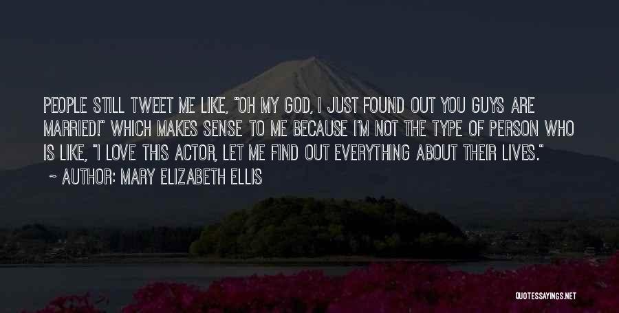 Mary Elizabeth Ellis Quotes: People Still Tweet Me Like, Oh My God, I Just Found Out You Guys Are Married! Which Makes Sense To