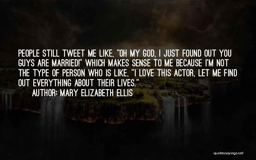 Mary Elizabeth Ellis Quotes: People Still Tweet Me Like, Oh My God, I Just Found Out You Guys Are Married! Which Makes Sense To