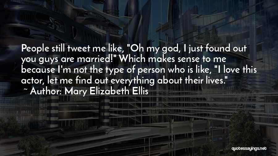 Mary Elizabeth Ellis Quotes: People Still Tweet Me Like, Oh My God, I Just Found Out You Guys Are Married! Which Makes Sense To