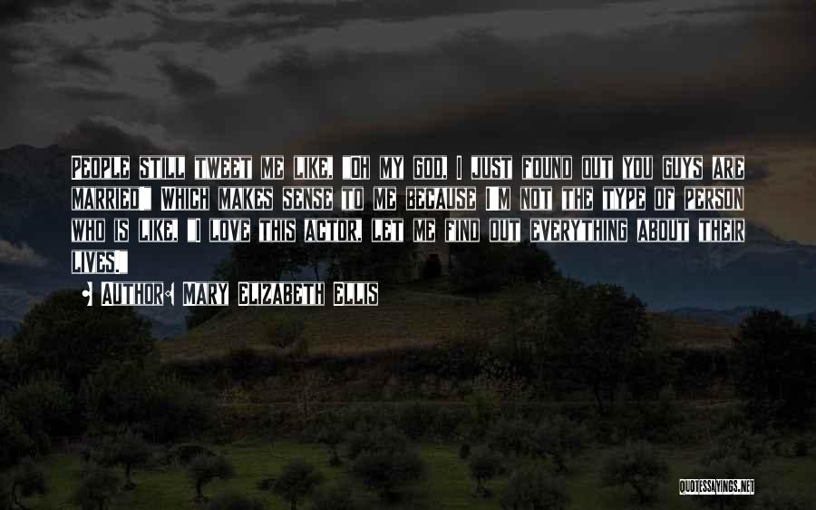 Mary Elizabeth Ellis Quotes: People Still Tweet Me Like, Oh My God, I Just Found Out You Guys Are Married! Which Makes Sense To