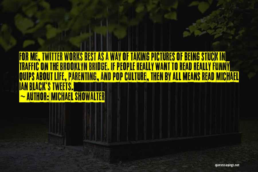 Michael Showalter Quotes: For Me, Twitter Works Best As A Way Of Taking Pictures Of Being Stuck In Traffic On The Brooklyn Bridge.