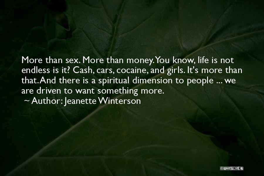 Jeanette Winterson Quotes: More Than Sex. More Than Money. You Know, Life Is Not Endless Is It? Cash, Cars, Cocaine, And Girls. It's
