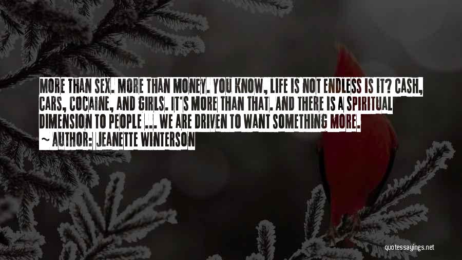 Jeanette Winterson Quotes: More Than Sex. More Than Money. You Know, Life Is Not Endless Is It? Cash, Cars, Cocaine, And Girls. It's