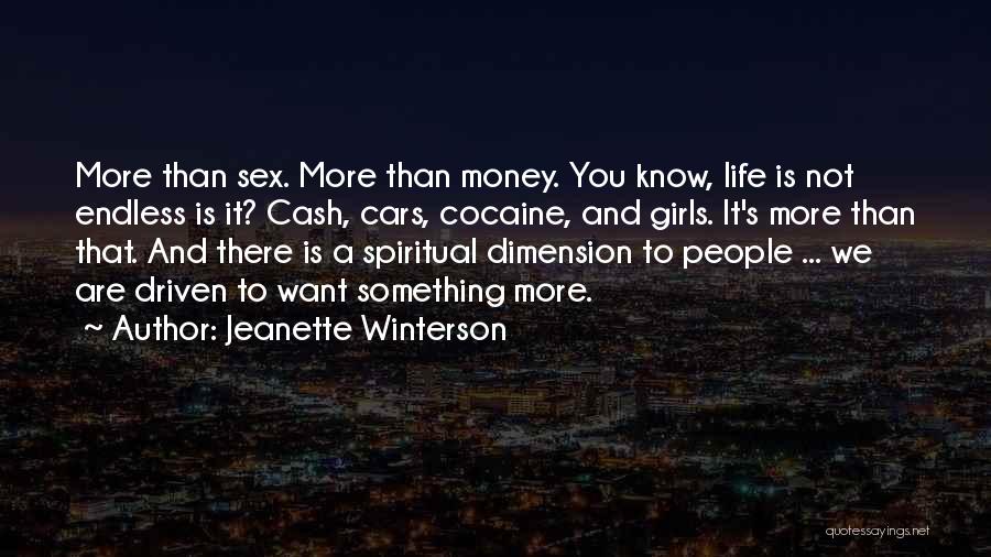 Jeanette Winterson Quotes: More Than Sex. More Than Money. You Know, Life Is Not Endless Is It? Cash, Cars, Cocaine, And Girls. It's