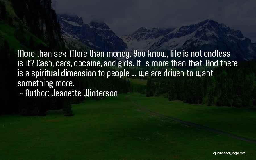 Jeanette Winterson Quotes: More Than Sex. More Than Money. You Know, Life Is Not Endless Is It? Cash, Cars, Cocaine, And Girls. It's