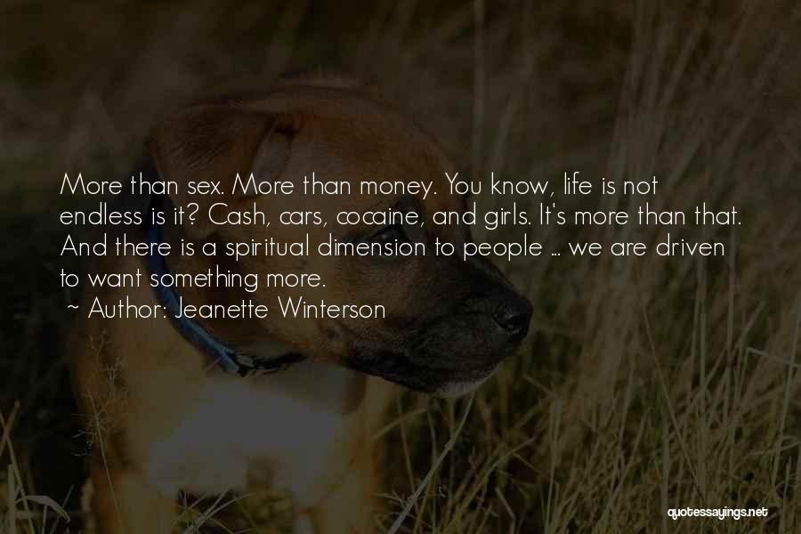 Jeanette Winterson Quotes: More Than Sex. More Than Money. You Know, Life Is Not Endless Is It? Cash, Cars, Cocaine, And Girls. It's