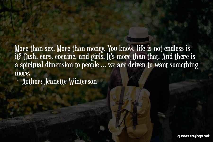 Jeanette Winterson Quotes: More Than Sex. More Than Money. You Know, Life Is Not Endless Is It? Cash, Cars, Cocaine, And Girls. It's