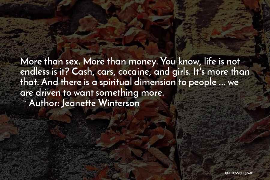 Jeanette Winterson Quotes: More Than Sex. More Than Money. You Know, Life Is Not Endless Is It? Cash, Cars, Cocaine, And Girls. It's