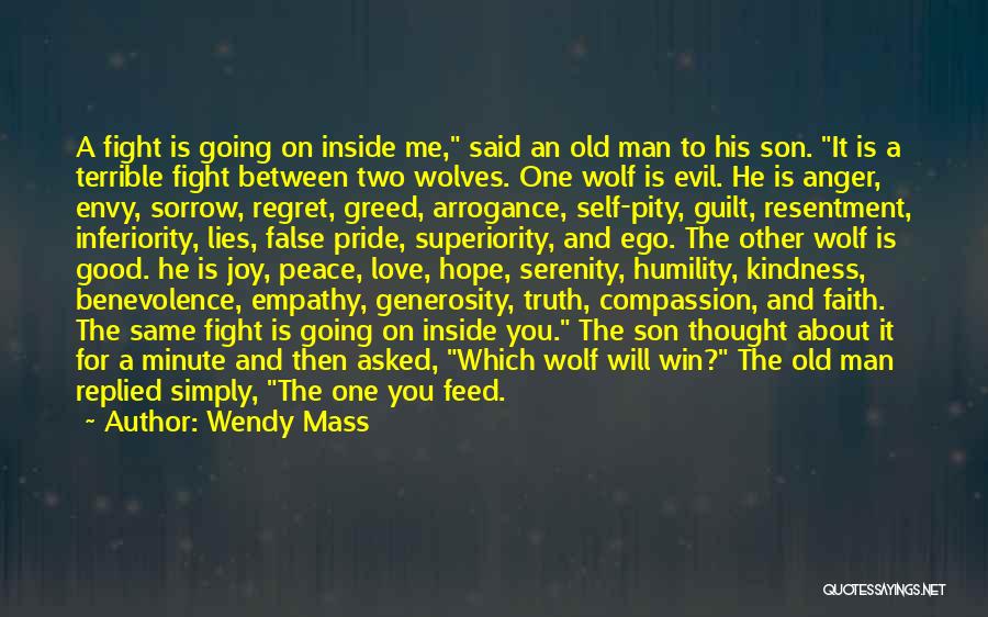 Wendy Mass Quotes: A Fight Is Going On Inside Me, Said An Old Man To His Son. It Is A Terrible Fight Between