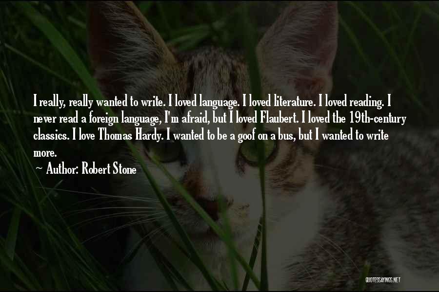 Robert Stone Quotes: I Really, Really Wanted To Write. I Loved Language. I Loved Literature. I Loved Reading. I Never Read A Foreign