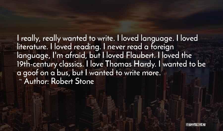 Robert Stone Quotes: I Really, Really Wanted To Write. I Loved Language. I Loved Literature. I Loved Reading. I Never Read A Foreign