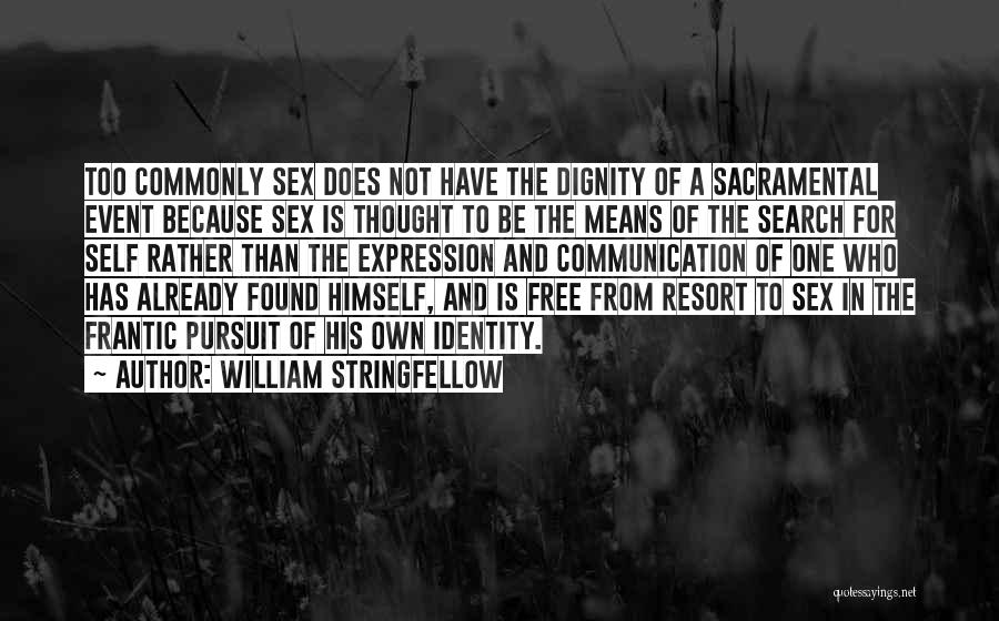 William Stringfellow Quotes: Too Commonly Sex Does Not Have The Dignity Of A Sacramental Event Because Sex Is Thought To Be The Means