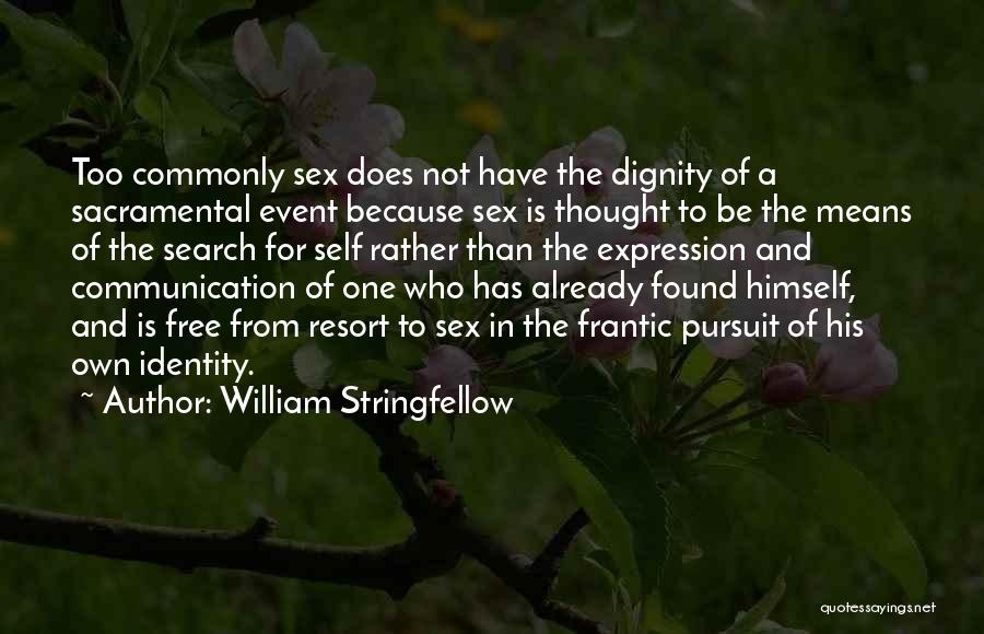 William Stringfellow Quotes: Too Commonly Sex Does Not Have The Dignity Of A Sacramental Event Because Sex Is Thought To Be The Means