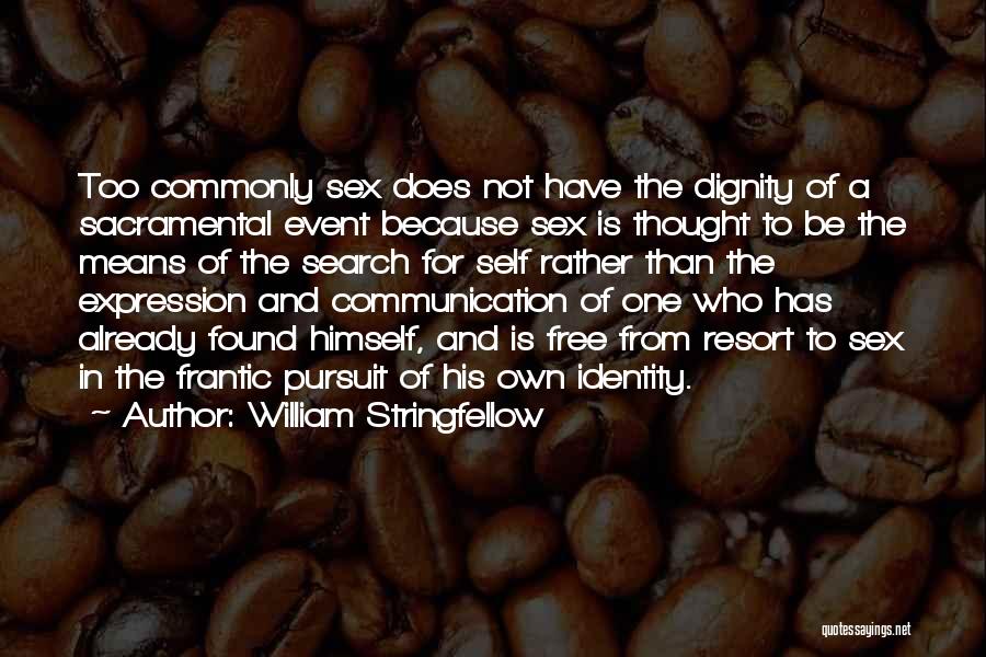 William Stringfellow Quotes: Too Commonly Sex Does Not Have The Dignity Of A Sacramental Event Because Sex Is Thought To Be The Means