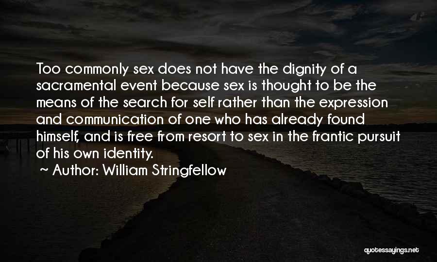 William Stringfellow Quotes: Too Commonly Sex Does Not Have The Dignity Of A Sacramental Event Because Sex Is Thought To Be The Means