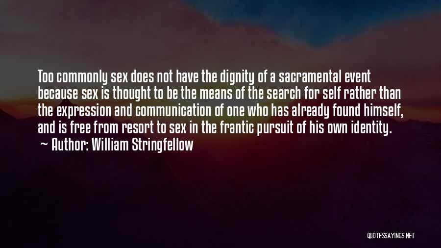 William Stringfellow Quotes: Too Commonly Sex Does Not Have The Dignity Of A Sacramental Event Because Sex Is Thought To Be The Means