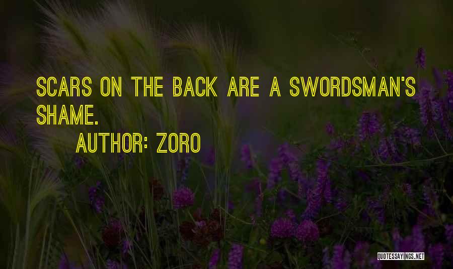 Zoro Quotes: Scars On The Back Are A Swordsman's Shame.