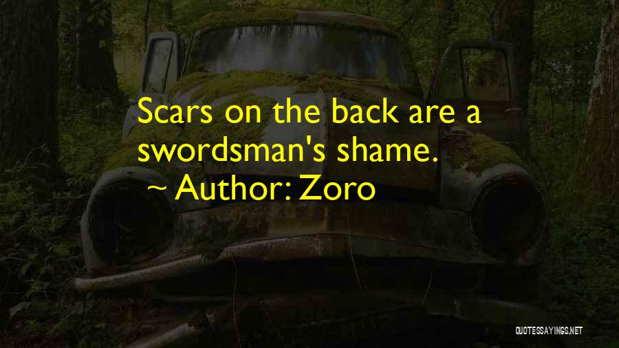 Zoro Quotes: Scars On The Back Are A Swordsman's Shame.
