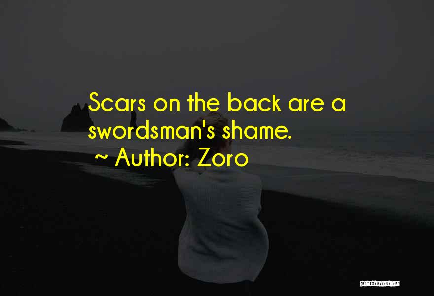 Zoro Quotes: Scars On The Back Are A Swordsman's Shame.