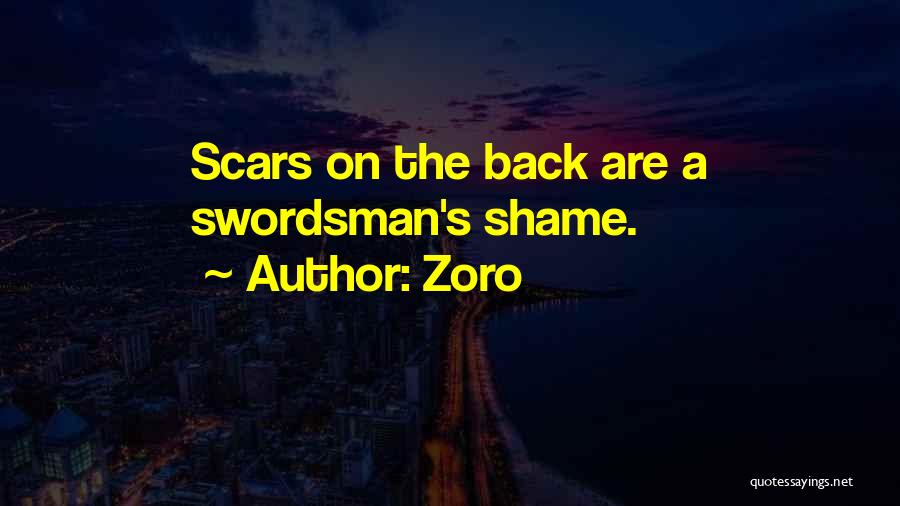 Zoro Quotes: Scars On The Back Are A Swordsman's Shame.