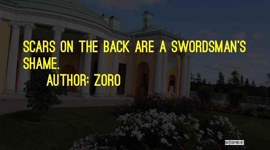 Zoro Quotes: Scars On The Back Are A Swordsman's Shame.