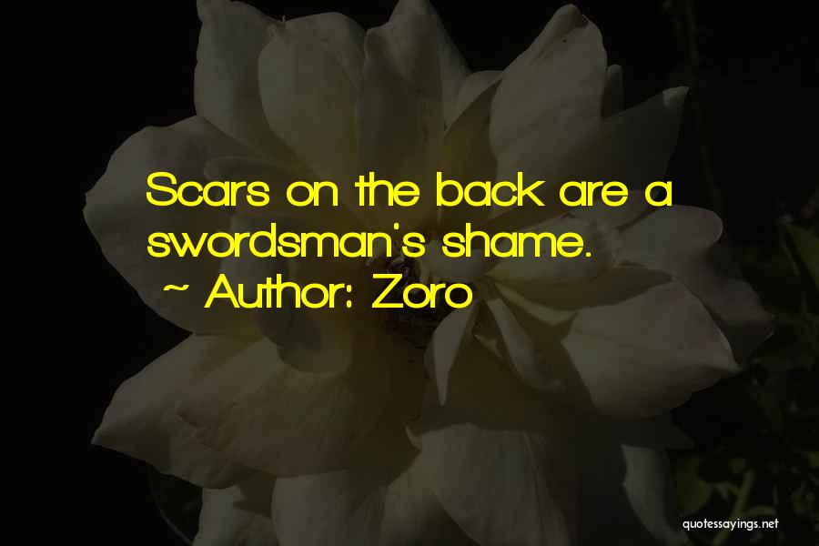 Zoro Quotes: Scars On The Back Are A Swordsman's Shame.