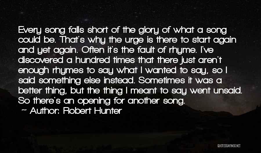 Robert Hunter Quotes: Every Song Falls Short Of The Glory Of What A Song Could Be. That's Why The Urge Is There To